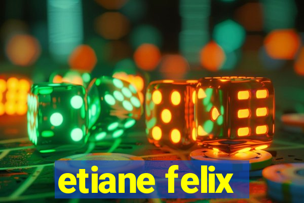 etiane felix